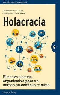 Cover image for Holacracia: El Nuevo Sistema Organizativo Para un Mundo en Continuo Cambio