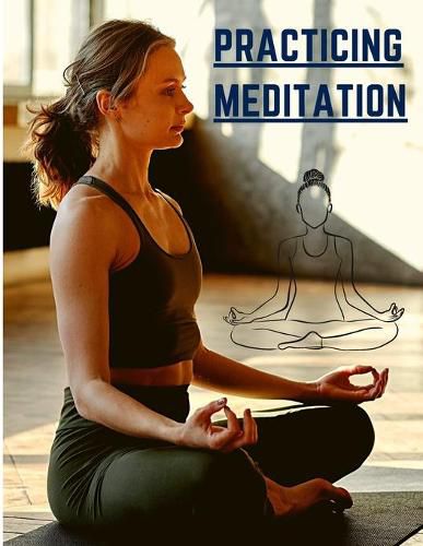 Cover image for Practicing Meditation: Essential Meditations to Reduce Stress, Improve Mental Health, and Find Peace in the Everyday
