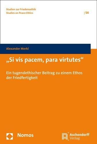 Cover image for Si VIS Pacem, Para Virtutes: Ein Tugendethischer Beitrag Zu Einem Ethos Der Friedfertigkeit