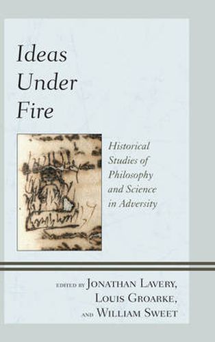 Cover image for Ideas Under Fire: Historical Studies of Philosophy and Science in Adversity