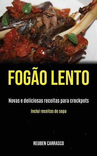 Fogao lento: Novas e deliciosas receitas para crockpots (Inclui receitas de sopa)