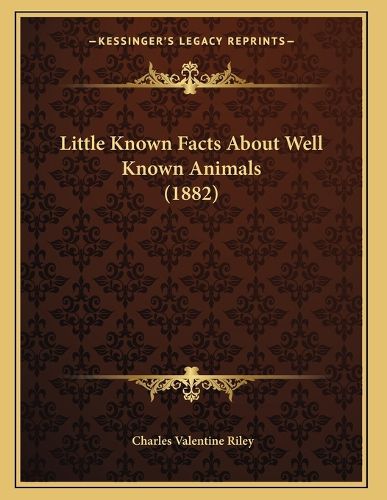 Cover image for Little Known Facts about Well Known Animals (1882)