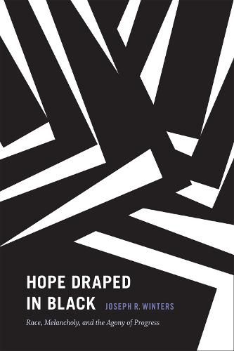 Cover image for Hope Draped in Black: Race, Melancholy, and the Agony of Progress