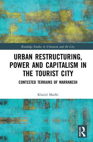 Cover image for Urban Restructuring, Power and Capitalism in the Tourist City: Contested Terrains of Marrakesh