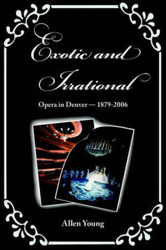 Cover image for Exotic and Irrational: Opera in Denver-1879-2006