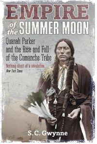 Cover image for Empire of the Summer Moon: Quanah Parker and the Rise and Fall of the Comanches, the Most Powerful Indian Tribe in American History