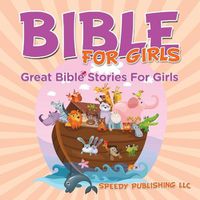 Cover image for Bible For Girls: Great Bible Stories For Girls