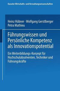 Cover image for Fuhrungswissen und Persoenliche Kompetenz als Innovationspotential: Ein Weiterbildungs-Konzept fur Hochschulabsolventen, Techniker und Fuhrungskrafte