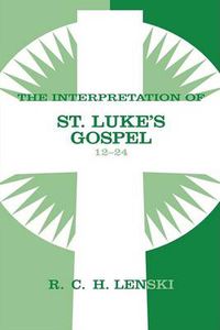 Cover image for Interpretation of St. Luke's Gospel, Chapters 12-24