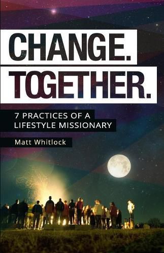 Cover image for Change Together: Seven Practices of a Lifestyle Missionary