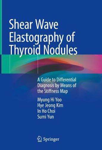 Cover image for Shear Wave Elastography of Thyroid Nodules: A Guide to Differential Diagnosis by Means of the Stiffness Map