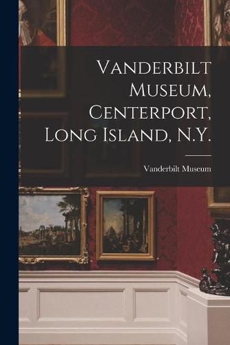 Cover image for Vanderbilt Museum, Centerport, Long Island, N.Y.