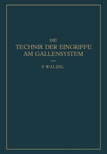 Cover image for Die Technik Der Eingriffe Am Gallensystem: Nach Den Erfahrungen Der Klinik Eiselsberg Und Der Chirurg. Abt. Des Wilhelminen-Spitals