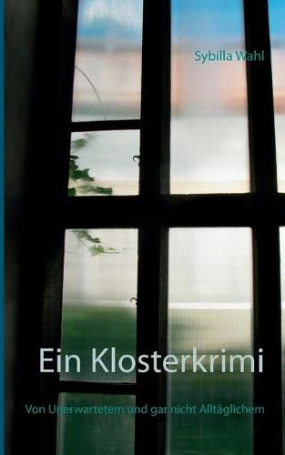Cover image for Ein Klosterkrimi: Von Unerwartetem und gar nicht Alltaglichen