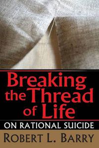 Cover image for Breaking the Thread of Life: On Rational Suicide