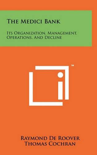 Cover image for The Medici Bank: Its Organization, Management, Operations, and Decline