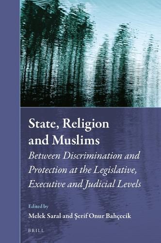 Cover image for State, Religion and Muslims: Between Discrimination and Protection at the Legislative, Executive and Judicial Levels