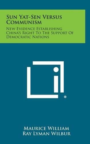 Cover image for Sun Yat-Sen Versus Communism: New Evidence Establishing China's Right to the Support of Democratic Nations