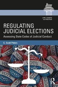 Cover image for Regulating Judicial Elections: Assessing State Codes of Judicial Conduct