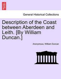 Cover image for Description of the Coast Between Aberdeen and Leith. [by William Duncan.]