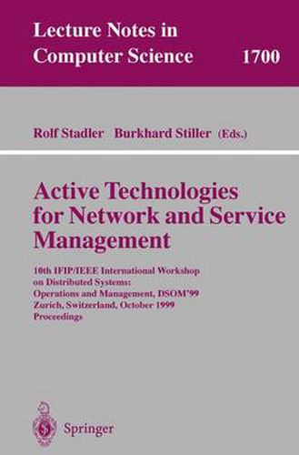 Cover image for Active Technologies for Network and Service Management: 10th IFIP/IEEE International Workshop on Distributed Systems: Operations and Management, DSOM'99, Zurich, Switzerland, October 11-13, 1999, Proceedings