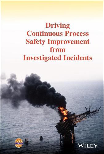 Cover image for Driving Continuous Process Safety Improvement From  Investigated Incidents