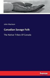 Cover image for Canadian Savage Folk: The Native Tribes Of Canada