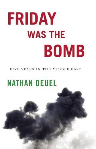 Cover image for Friday Was the Bomb: Five Years in the Middle East