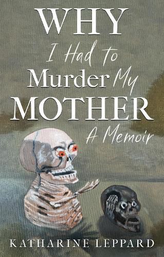 Cover image for Why I Had to Murder my Mother