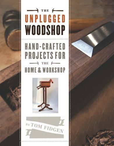 Cover image for Unplugged Woodshop, The - Hand-Crafted Projects fo r the Home and Workshop