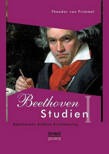 Cover image for Beethoven Studien I - Beethovens aussere Erscheinung: Mit einem Vorwort von Melina Duracak