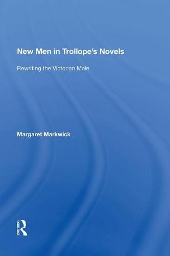 Cover image for New Men in Trollope's Novels: Rewriting the Victorian Male