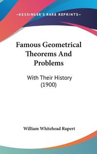 Cover image for Famous Geometrical Theorems and Problems: With Their History (1900)