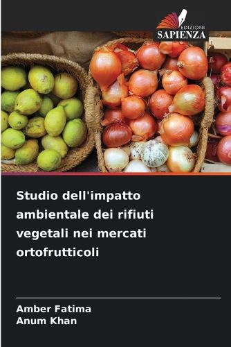 Cover image for Studio dell'impatto ambientale dei rifiuti vegetali nei mercati ortofrutticoli