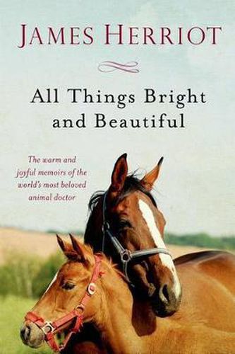 Cover image for All Things Bright and Beautiful: The Warm and Joyful Memoirs of the World's Most Beloved Animal Doctor