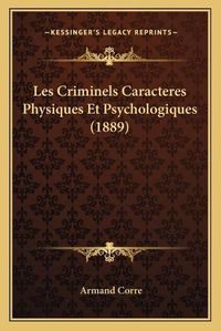 Cover image for Les Criminels Caracteres Physiques Et Psychologiques (1889)