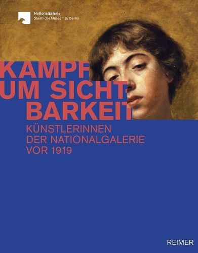Cover image for Kampf Um Sichtbarkeit: Kunstlerinnen Der Nationalgalerie VOR 1919