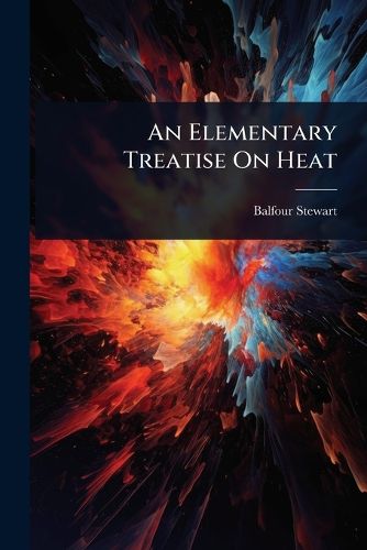 Cover image for An Elementary Treatise On Heat