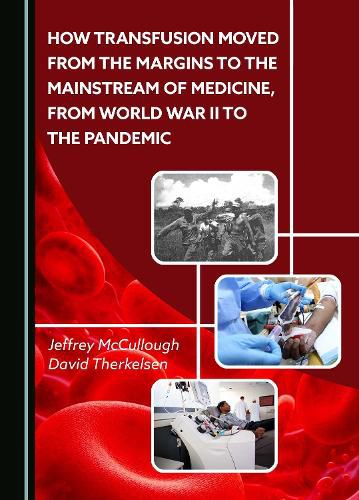 How Transfusion Moved from the Margins to the Mainstream of Medicine, from World War II to the Pandemic