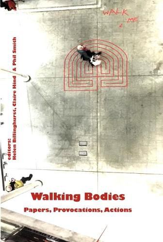 Walking Bodies: Papers, Provocations, Actions from Walking's New Movements, the Conference