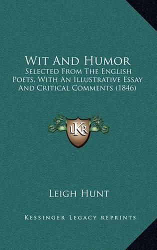 Cover image for Wit and Humor: Selected from the English Poets, with an Illustrative Essay and Critical Comments (1846)