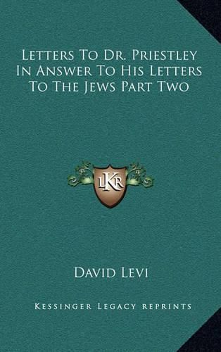 Letters to Dr. Priestley in Answer to His Letters to the Jews Part Two