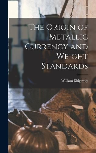 The Origin of Metallic Currency and Weight Standards