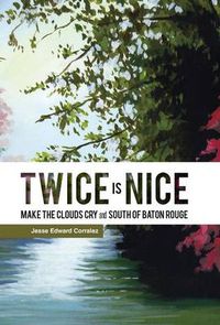 Cover image for Twice Is Nice: MAKE THE CLOUDS CRY and SOUTH OF BATON ROUGE