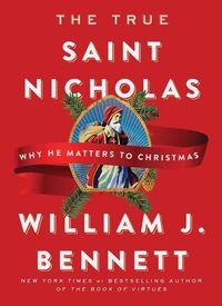 Cover image for The True Saint Nicholas: Why He Matters to Christmas