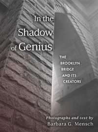 Cover image for In the Shadow of Genius: The Brooklyn Bridge and Its Creators