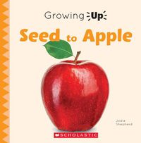 Cover image for Seed to Apple (Growing Up) (Library Edition)