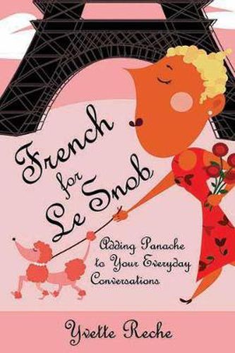 Cover image for French For Le Snob: Adding Panache to Your Everyday Conversations