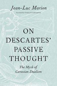 Cover image for On Descartes' Passive Thought: The Myth of Cartesian Dualism