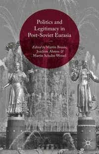 Cover image for Politics and Legitimacy in Post-Soviet Eurasia